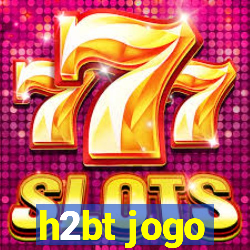 h2bt jogo